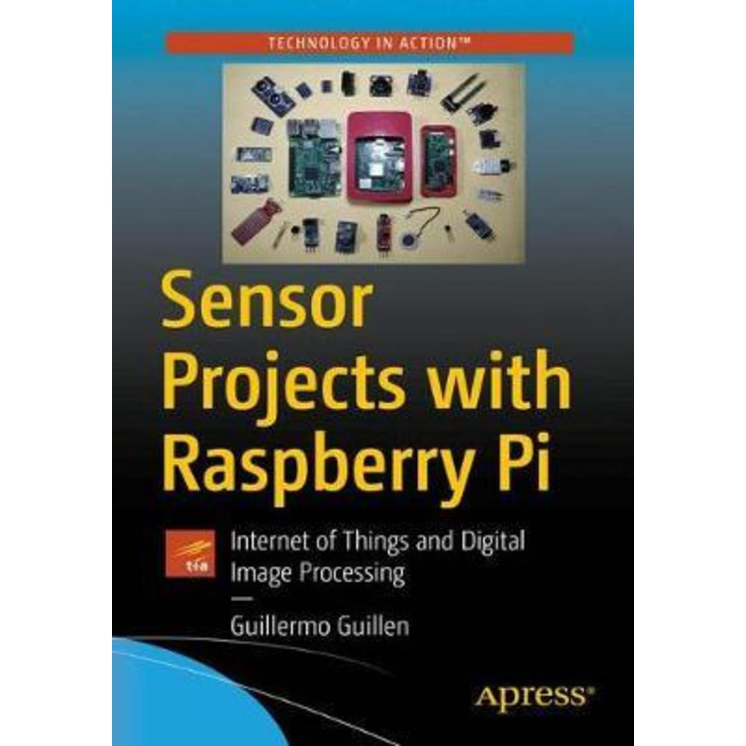 Sensor Projects with Raspberry Pi : Internet of Things and Digital ...